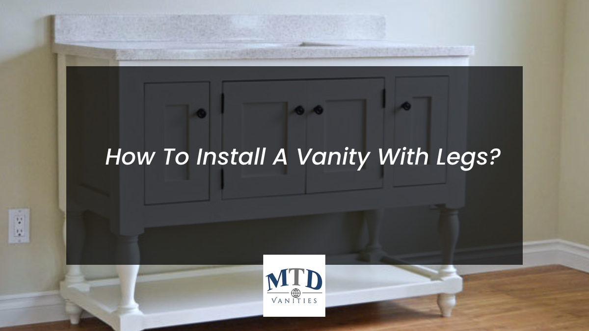 How To Install A Vanity With Legs? MTD Vanities