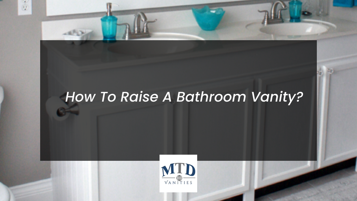 How To Raise A Bathroom Vanity? MTD Vanities