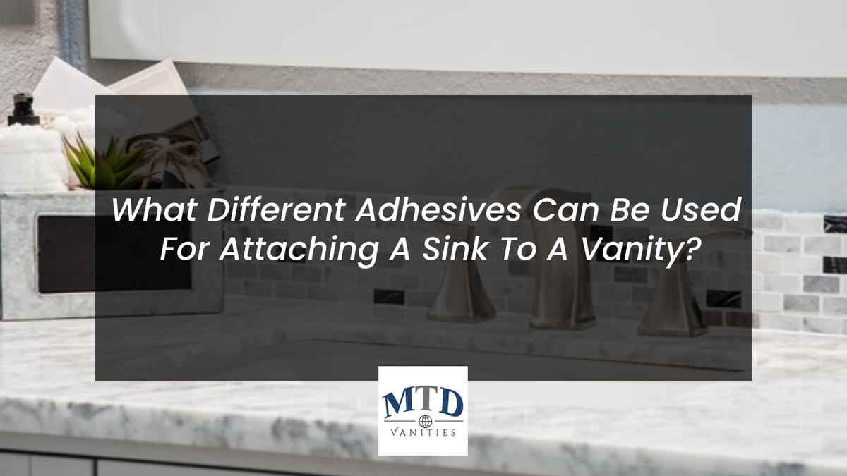 What Different Adhesives Can Be Used For Attaching A Sink To A Vanity