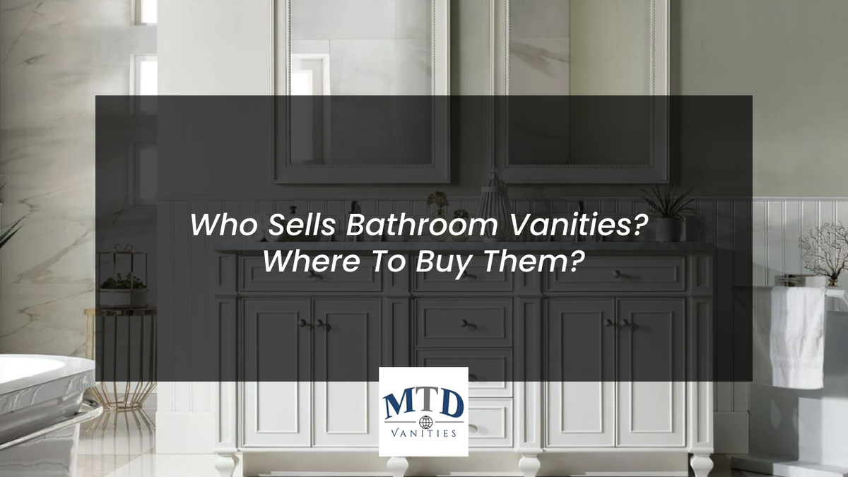 Who Sells Bathroom Vanities? Where To Buy Them? MTD Vanities