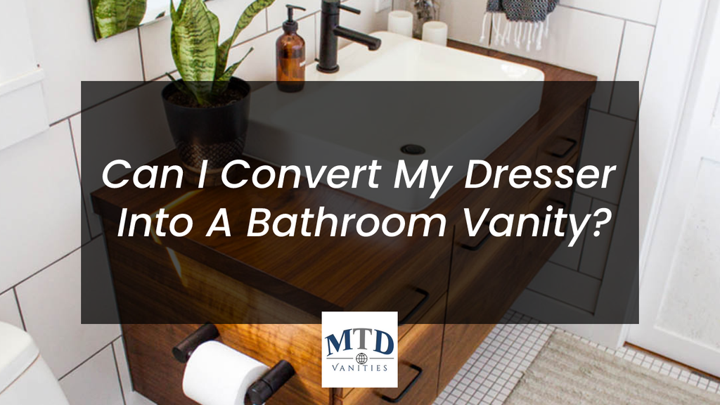 Can I Convert My Dresser Into A Bathroom Vanity?