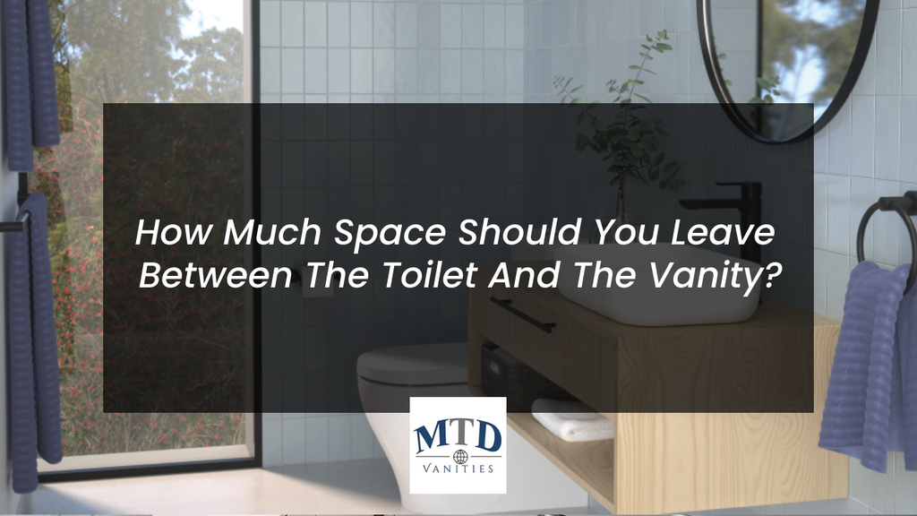 How Much Space Should You Leave Between The Toilet And The Vanity?