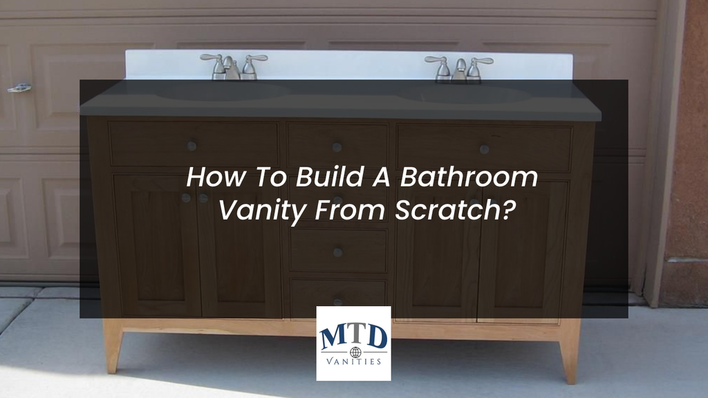 How To Build A Bathroom Vanity From Scratch?