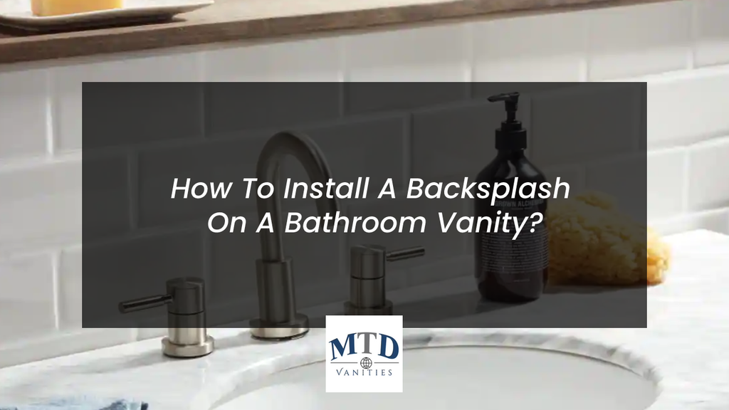How To Install A Backsplash On A Bathroom Vanity?