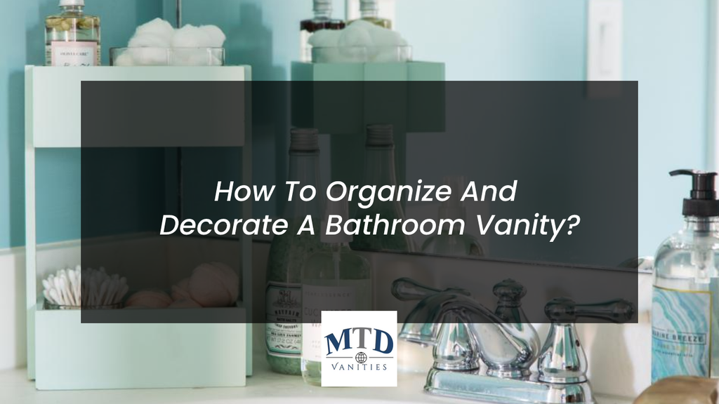 How To Organize And Decorate A Bathroom Vanity?