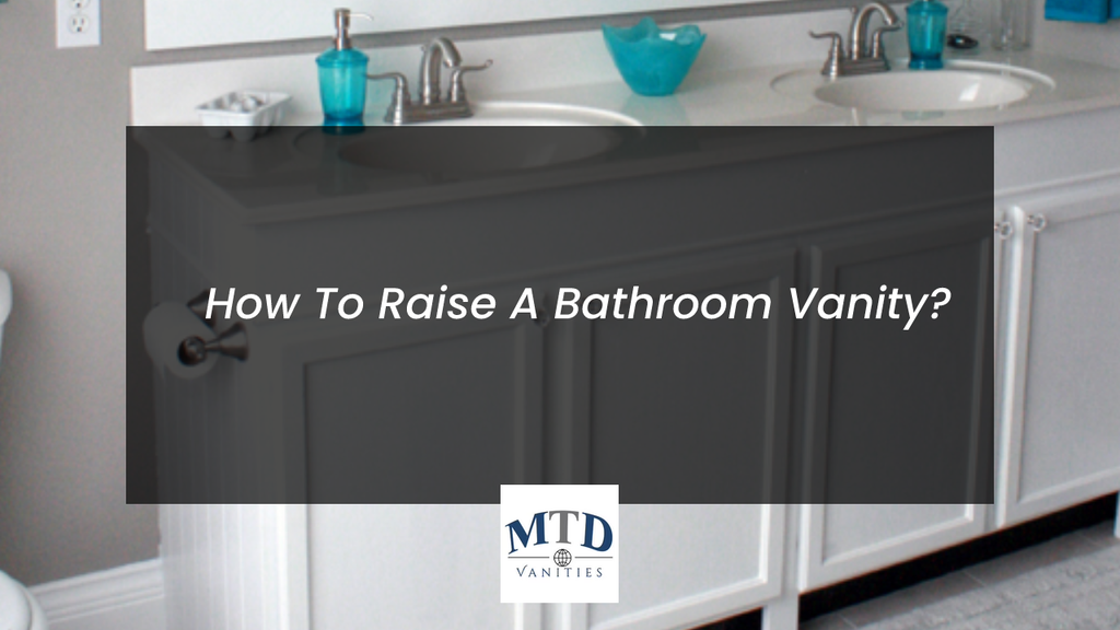 How To Raise A Bathroom Vanity?