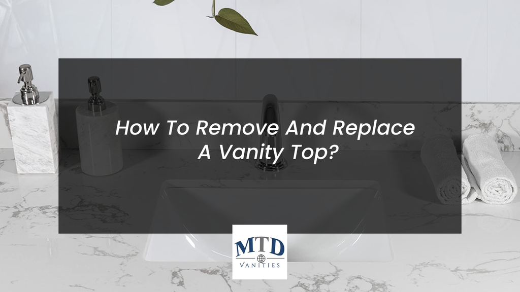 How To Remove And Replace A Vanity Top?