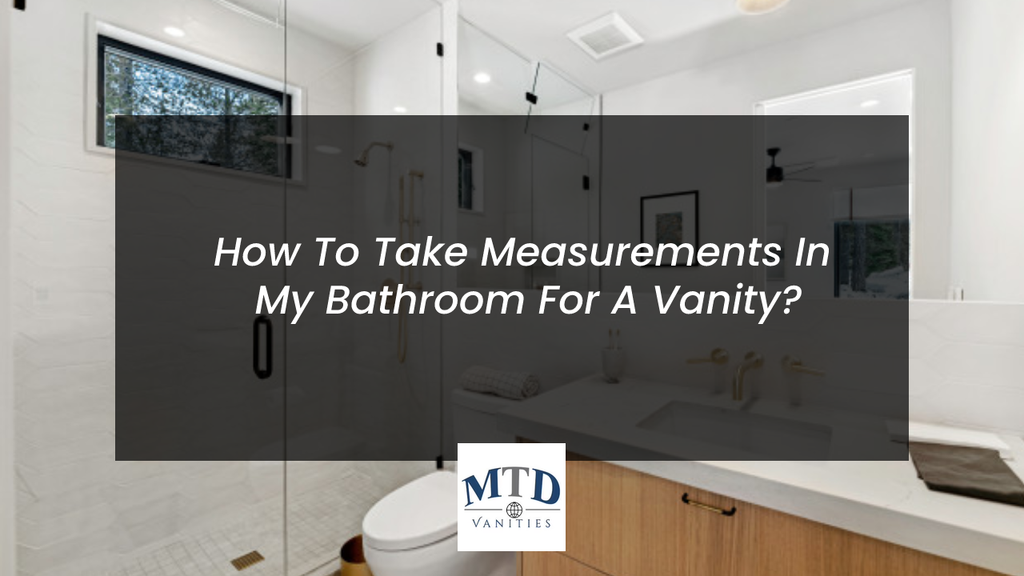How To Take Measurements In My Bathroom For A Vanity?