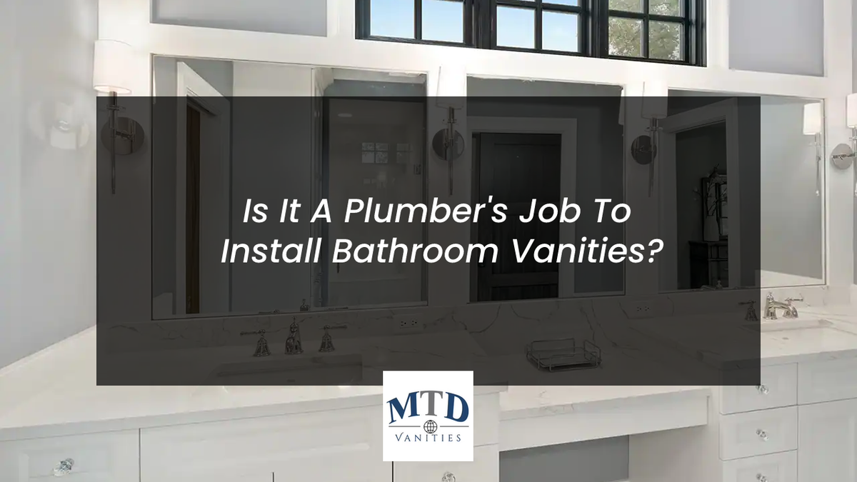 Is It A Plumber's Job To Install Bathroom Vanities? MTD Vanities