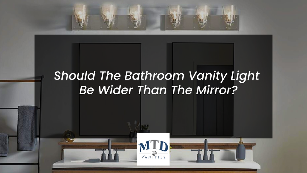Should The Bathroom Vanity Light Be Wider Than The Mirror?