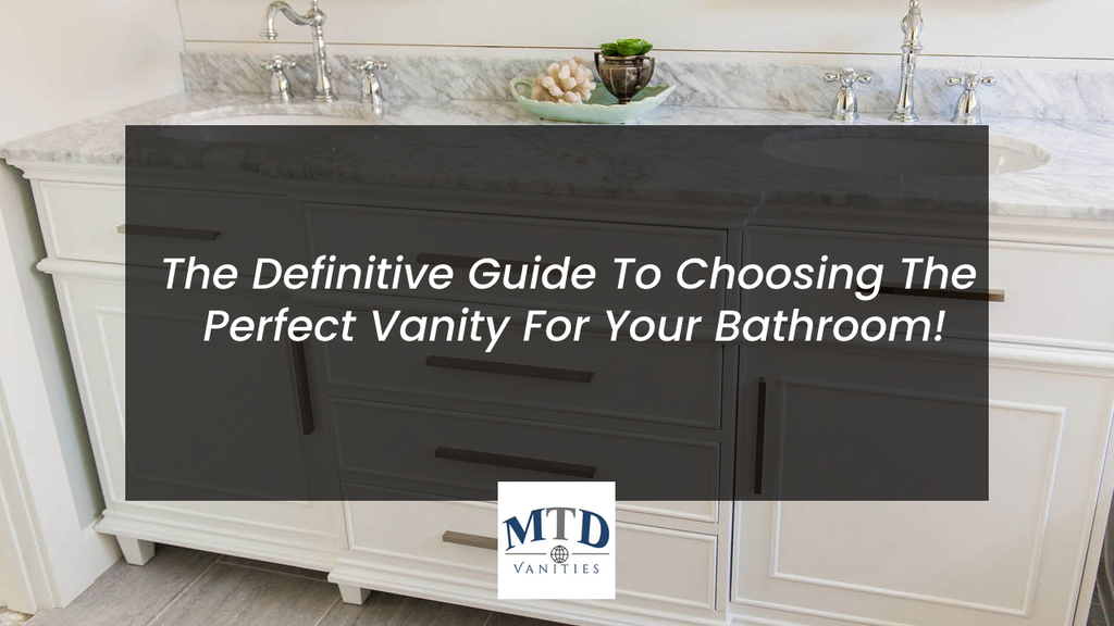 The Definitive Guide To Choosing The Perfect Vanity For Your Bathroom!