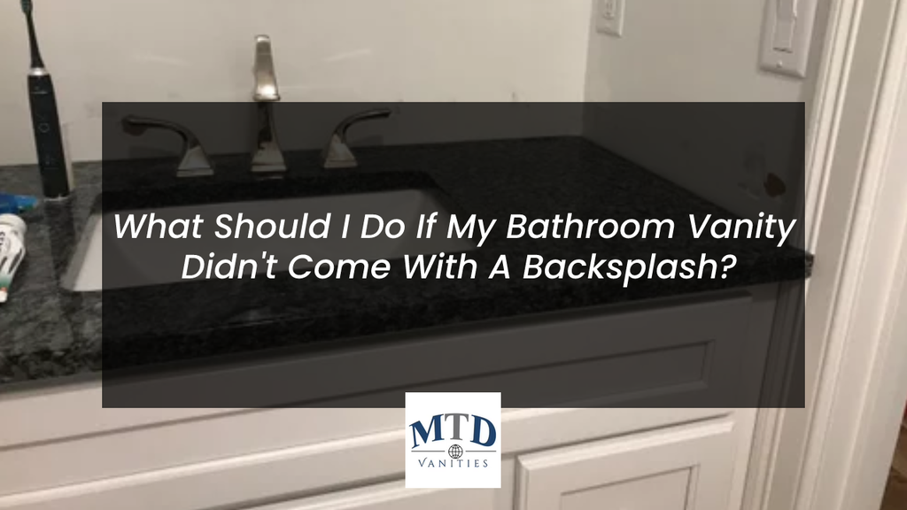 What Should I Do If My Bathroom Vanity Didn't Come With A Backsplash?